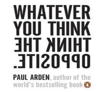 Paul Arden Whatever You Think, Think the Opposite Paperback Book Paul Arden Multicolor