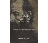 Paul as a Problem in History and Culture: The Apostle and His Critics through the Centuries