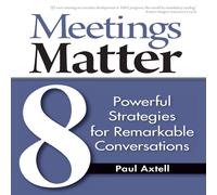 Paul Axtell Meetings Matter: 8 Powerful Strategies for Remarkable Paul Axtell Multicolor