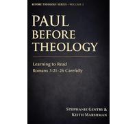 Paul Before Theology: Learning to Read Romans 3:21-26 Carefully