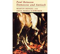 Paul Between Damascus and Antioch: The Unknown Years