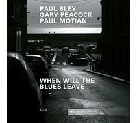 Paul Bley, Gary Peacock & Paul Motian - When Will The Blues Leave