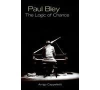 Paul Bley: The Logic of Chance