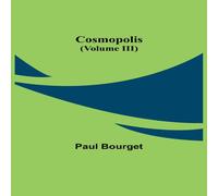 Paul Bourget Cosmopolis (Volume III) Paperback Book Paul Bourget Multicolor