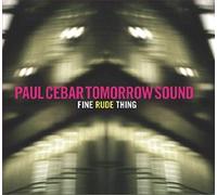 Paul Cebar Tomorrow Sound - Fine Rude Thing