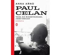 Paul Celan Biografia: Tam za kasztanami jest świat