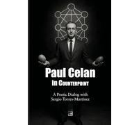 Paul Celan in Counterpoint: A Poetic Dialog with Sergio Torres-Martínez (Contrapuntos poéticos)