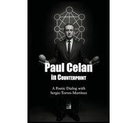 Paul Celan in Counterpoint: A Poetic Dialog with Sergio Torres-Martínez (Contrapuntos poéticos)