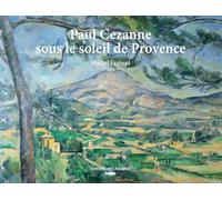 Paul Cezanne sous le soleil de Provence