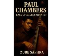Paul Chambers: Bass of Mile's Quintet: A Definitive Biography of the Bass Virtuoso Who Defined the Sound of Miles Davis, John Coltrane, and Hard Bop (Masters of Jazz)