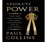 Paul Collins Absolute Power: How the Pope Became the Most Influential Man in Paul Collins Multicolor