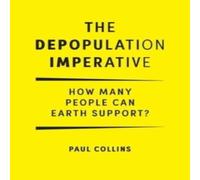 Paul Collins The Depopulation Imperative: How Many People Can Earth Support Paul Collins Multicolor