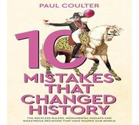 Paul Coulter 10 Mistakes That Changed History : The Reckless Rulers, Monumental Paul Coulter Multicolor
