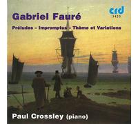 Paul Crossley - Gabriel Fauré: Theme & Variations in C minor Op. 73, 5 Impromptus, 9 Preludes Op. 103