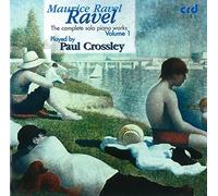 Paul Crossley - Maurice Ravel: The Complete Solo Piano Works, Volume 1