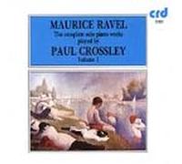 Paul Crossley - Ravel: Complete Piano Works, Vol. 1