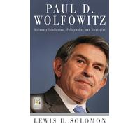 Paul D. Wolfowitz: Visionary Intellectual, Policymaker, and Strategist (Praeger Security International)