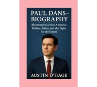 Paul Dans-Biography: Blueprint for a New America: Politics, Policy, and the Fight for the Future
