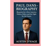 Paul Dans-Biography: Blueprint for a New America: Politics, Policy, and the Fight for the Future