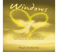 Paul Doherty Windows: A Collection of Poems About Love & About My Spiritual Paul Doherty Multicolor
