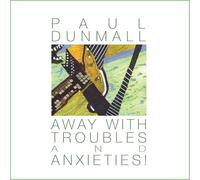 Paul Dunmall - Away With Troubles And Anxieties!