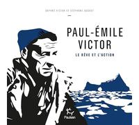 Paul-Emile Victor: Le rêve et l'action