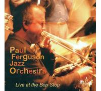 Paul Ferguson Jazz Orchestra - Live at the Bop Stop