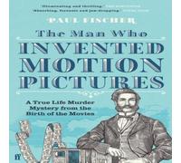 Paul Fischer The Man Who Invented Motion Pictures Paperback Book Paul Fischer Multicolor