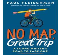 Paul Fleischman No Map, Great Trip: A Young Writer s Road to Page One Paperback Book Paul Fleischman Multicolor
