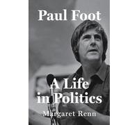 Paul Foot : A Life in Politics