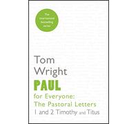 Paul for Everyone: The Pastoral Letters 1 & 2 Tim & Titus: The Pastoral Letters: 1 And 2 Timothy And Titus (For Everyone Series: New Testament)