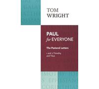 Paul for Everyone : The Pastoral Letters: 1 and 2 Timothy and Titus