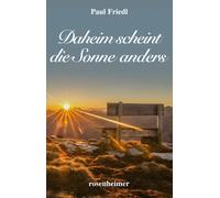 Paul Friedl Daheim scheint die Sonne anders: Heimatroman (Hardback)