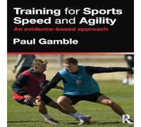 Paul Gamble Training for Sports Speed & Agility : An Evidence-Based Approach Paul Gamble Multicolor