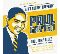Paul Gayten - Ain't Nothin' Happenin': Paul Gayten: Cool Jump Blues 1947-1957