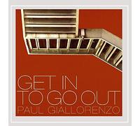 Paul Giallorenzo - Get In To Go Out
