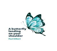Paul Gilbert A butterfly landing on your shoulder: Reflections on leadership Paul Gilbert Multicolor
