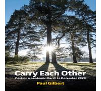 Paul Gilbert Carry Each Other: Posts in a pandemic March to December 2020 Paul Gilbert Multicolor