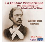 Paul Gilson: La Fanfare Wagnérienne: The Extraordinary Lost Collection of Paul Gilson)
