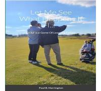 Paul Harrington Let Me See What Happens If I...: GOLF is a Game Of Learning Paul Harrington Multicolor