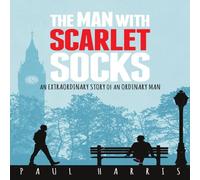 Paul Harris The Man With Scarlet Socks: An Extraordinary Story Of An Ordinary Paul Harris Multicolor