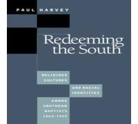 Paul Harvey Redeeming the South: Religious Cultures & Racial Identities Paul Harvey Multicolor