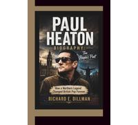 PAUL HEATON BIOGRAPHY: The People’s Poet How a Northern Legend Changed British Pop Forever.