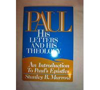 Paul: His Letters and His Theology: An Introduction to Paul's Epistles