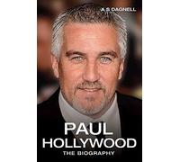 Paul Hollywood: The Biography