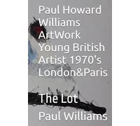 Paul Howard Williams ArtWork Young British Artist 1970's London&Paris: The Lot