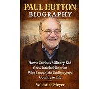 PAUL HUTTON BIOGRAPHY: How a Curious Military Kid Grew into the Historian Who Brought the Undiscovered Country to Life