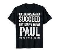 Paul If At First You Don't Succeed Try Doing What Paul T-Shirt