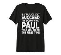 Paul - If At First You Don't Succeed Try Doing What Premium T-Shirt