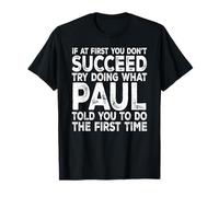 Paul - If at First You Don't Succeed Try Doing What T-Shirt